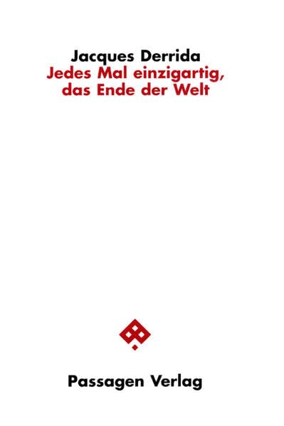 Jedes Mal einzigartig, das Ende der Welt: Hrsg. v. Peter Engelmann. Prolog v. Pascale A. Brault u. Michael Naase (Passagen Philosophie) Philosophy