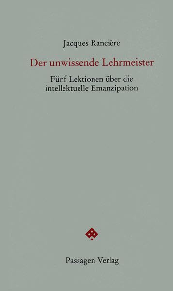 Der unwissende Lehrmeister: Fünf Lektionen über die intellektuelle Emanzipation (Passagen Forum) Philosophy