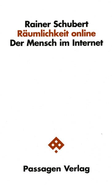 Räumlichkeit online: Der Mensch im Internet (Passagen Philosophie) Philosophy