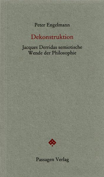 Dekonstruktion: Jacques Derridas semiotische Wende der Philosophie (Passagen Forum) Philosophy