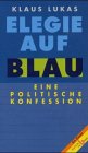 Elegie auf Blau: Eine politische Konfession Politics & History