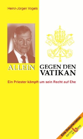 Allein gegen den Vatikan. Ein Priester kämpft um sein Recht auf Ehe. Religion & Esotericism