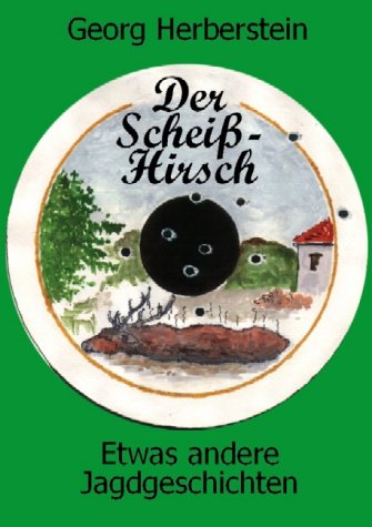 Der Scheiß-Hirsch. Etwas andere Jagdgeschichten Humour & Satire