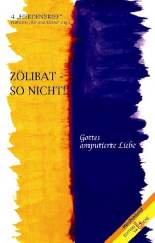 Zölibat - so nicht!. Gottes amputierte Liebe. Religion & Esotericism