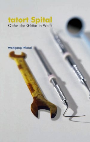 Tatort Spital. Opfer der Götter in Weiß Medicine