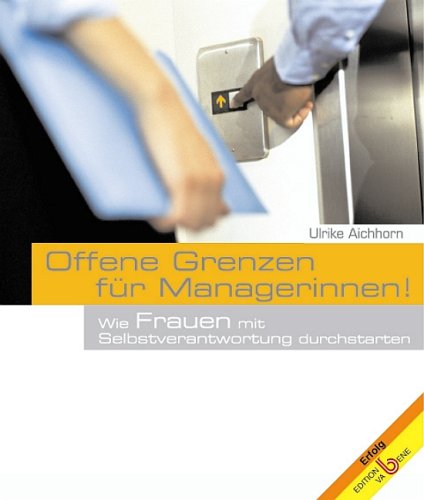 Offene Grenzen für Managerinnen!: Wie Frauen mit Selbstverantwortung durchstarten Lifestyle
