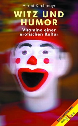 Witz und Humor: Vitamine einer erotischen Kultur (Eine Annäherung) Humour & Satire