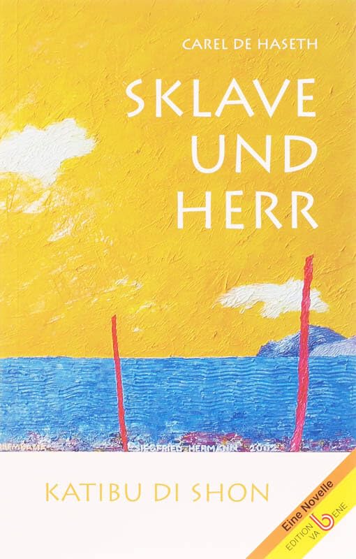 Sklave und Herr: Katibu di shon. Übersetzt aus dem Papiamentu und Holländischen: historische Novelle aus der Karibik-Insel Curaçao Historical Fiction