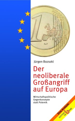 Der neoliberale Großangriff auf Europa: Wirtschaftspolitische Gegenkonzepte statt Polemik Law