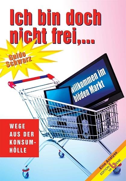 Ich bin doch nicht frei...: Willkommen im blöden Markt (Eine Analyse) Social Sciences