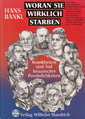 Woran sie wirklich starben: Krankheiten und Tod historischer Persönlichkeiten Medicine