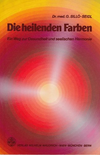 Die heilenden Farben: Ein Weg zur Gesundheit und seelischen Harmonie Medicine
