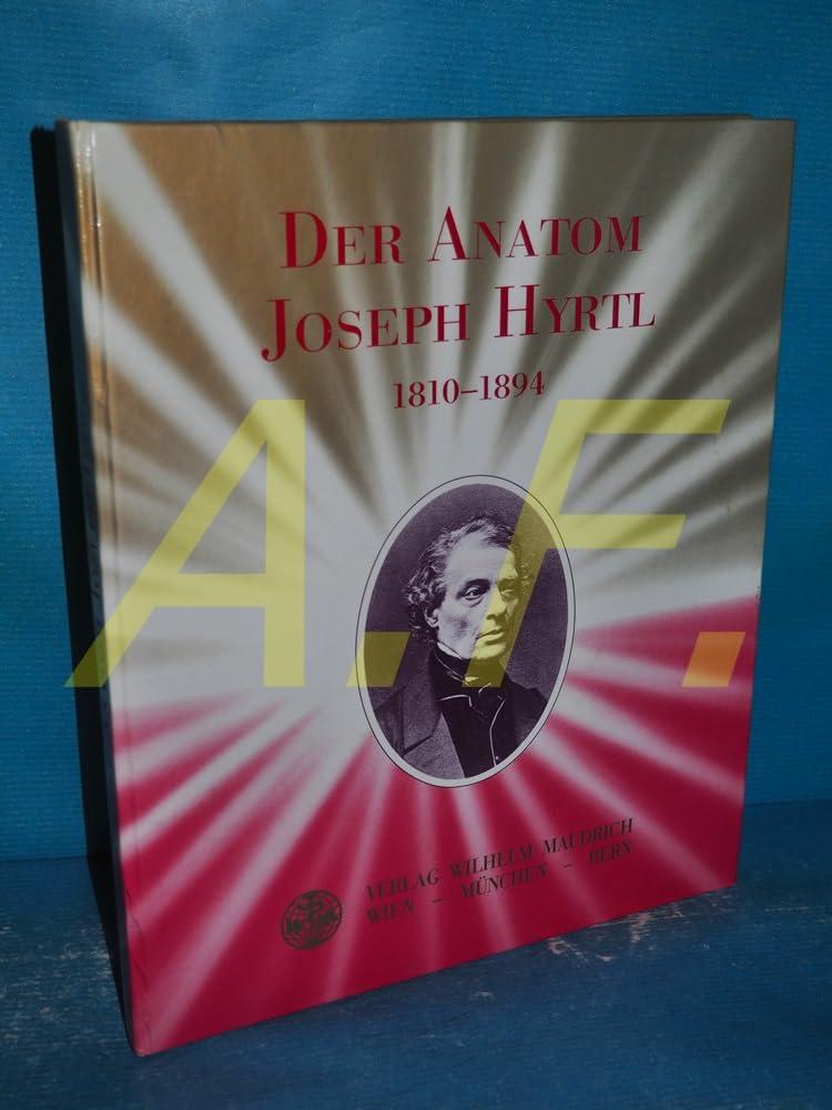 Der Anatom Joseph Hyrtl, 1810-1894 Medicine