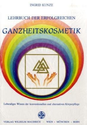 Lehrbuch der erfolgreichen Ganzheitskosmetik: Lebendiges Wissen der konventionellen und alternativen Körperpflege Leisure, Home & Garden