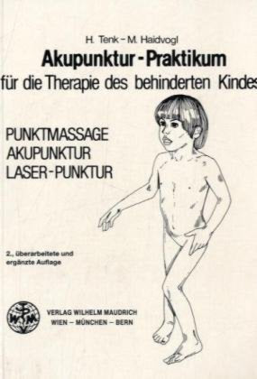 Akupunktur - Praktikum für die Therapie des behinderten Kindes: Punktmassage, Akupunktur, Laser-Punktur Medicine