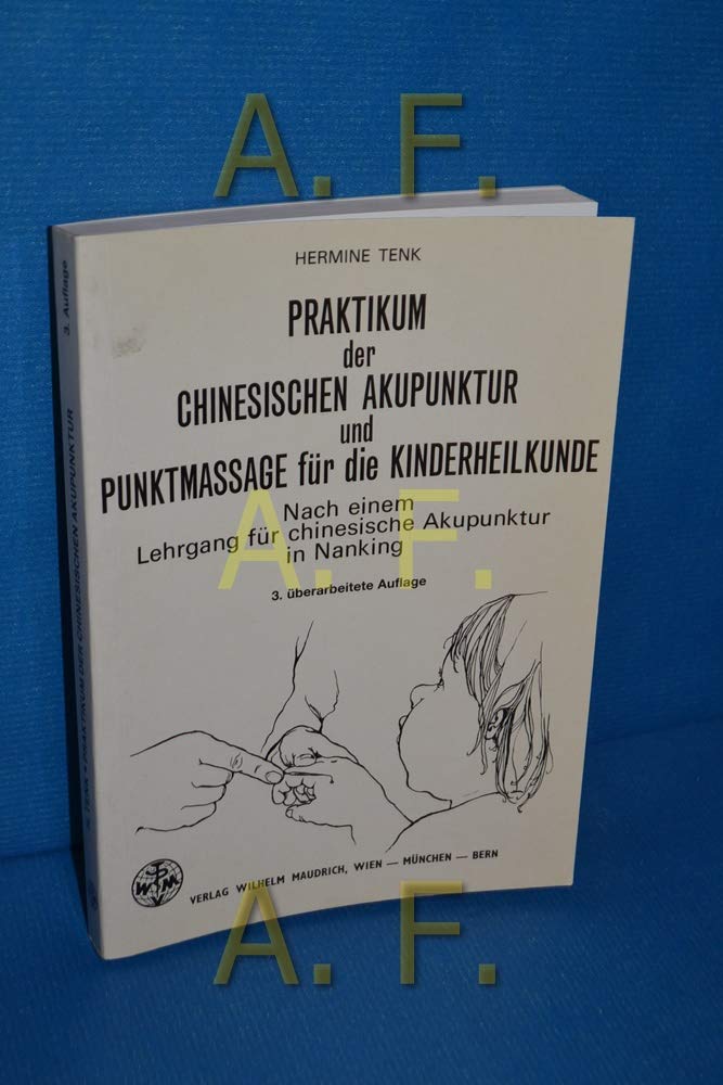 Praktikum der chinesischen Akupunktur und Punktmassage für die Kinderheilkunde: Nach einem Lehrgang für chinesische Akupunktur in Nanking Health, Nutrition & Fitness