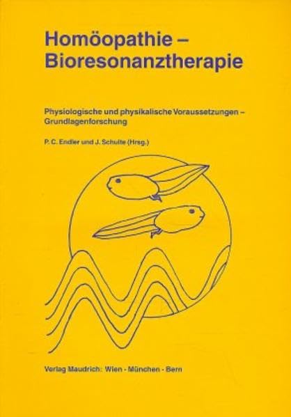 Homöopathie und Bioresonanztherapie: Physiologische und physikalische Voraussetzungen. Grundlagenforschung Medicine