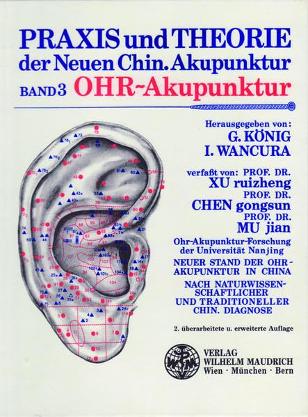Praxis und Theorie der neuen chinesischen Akupunktur / Ohr-Akupunktur: Neuer Stand der Ohr-Akupuktur in China. Anleitung zur Ohr-Akupunktur. Therapie ... Erklärungen der Ohr-Akupun... Medicine