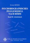 Psychobiographisches Pflegemodell, 2 Bde., Bd.2, Arbeitsbuch (Psychobiographisches Pflegemodell nach Böhm. Band 1: Grundlagen, Band 2: Arbeitsbuch) Books