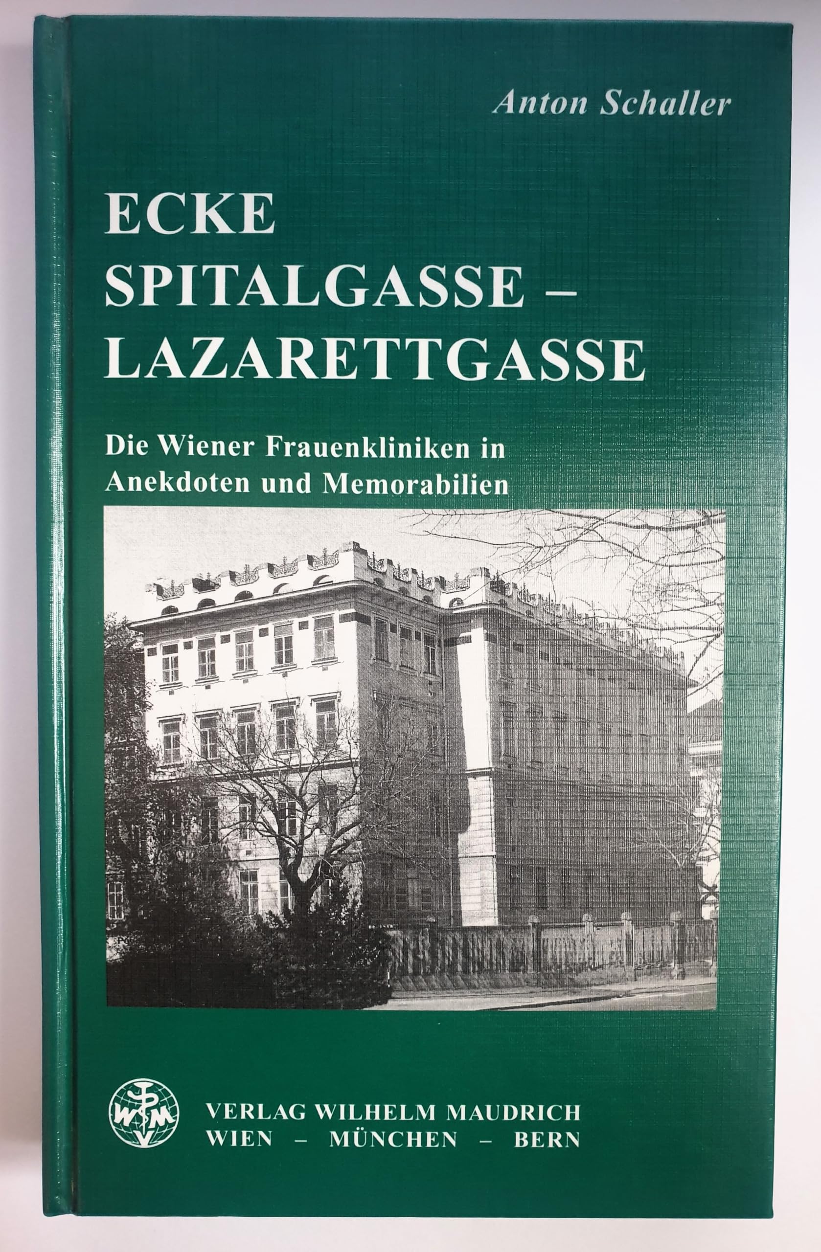 Ecke Spitalgasse, Lazarettgasse: Die Wiener Frauenkliniken in Anekdoten und Memorabilien Medicine