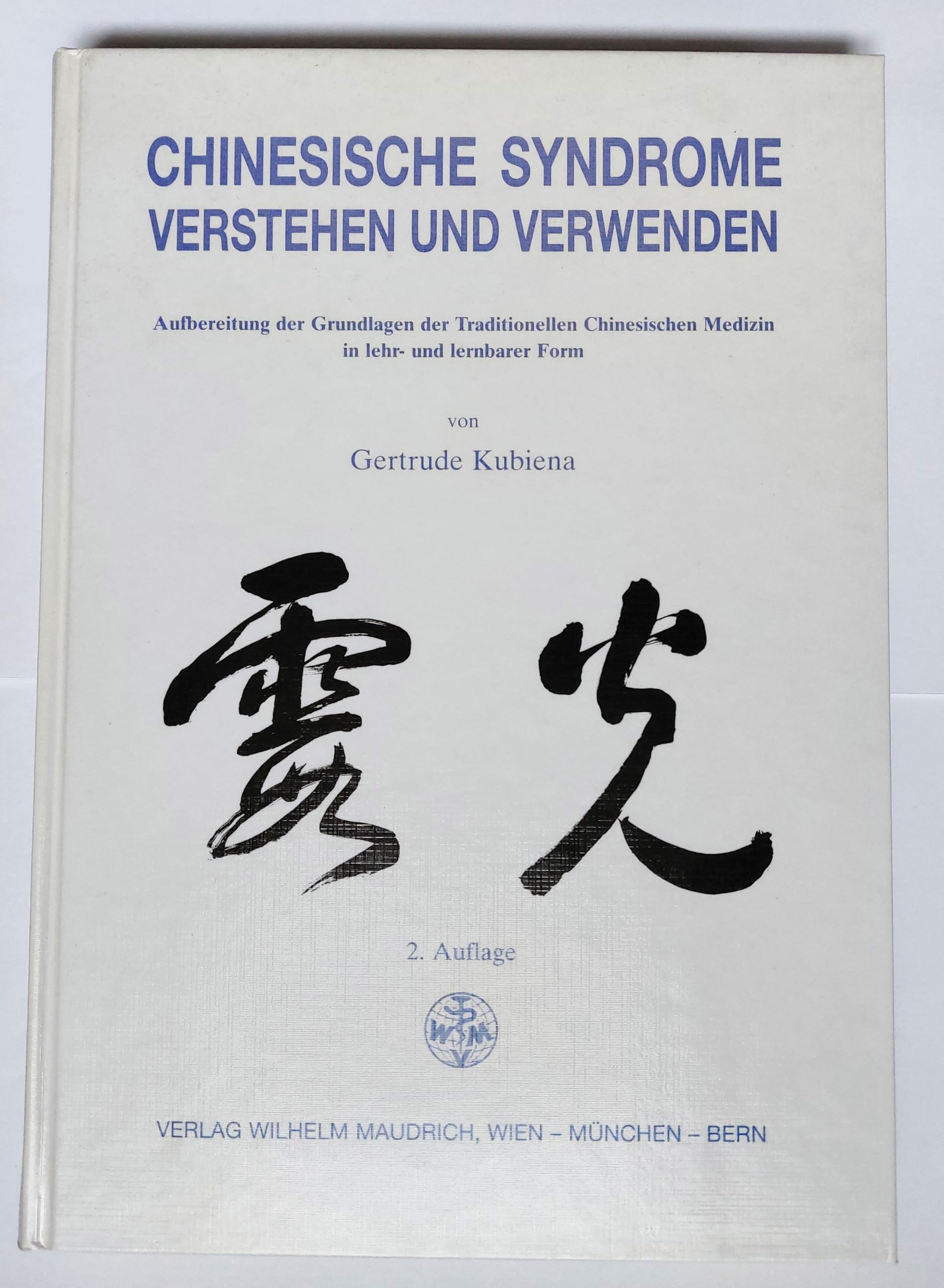 Chinesische Syndrome verstehen und verwenden: Aufbereitung der Grundlagen der traditionellen chinesischen Medizin in lehr- und lernbarer Form Medicine
