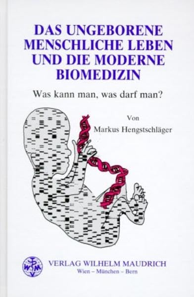 Das ungeborene menschliche Leben und die moderne Biomedizin: Was kann man, was darf man? Medicine