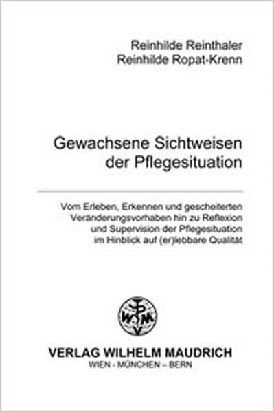 Gewachsene Sichtweisen der Pflegesituation: Vom Erleben, Erkennen und gescheiterten Veränderungsvorhaben hin zu Reflexion und Supervision der Pflegesituation im Hinblick auf (er)lebbare Qualität Medicine