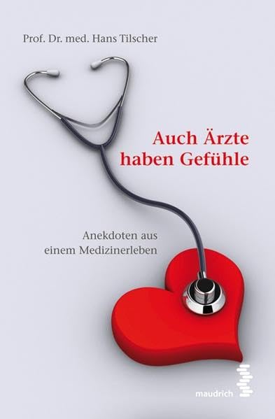 Auch Ärzte haben Gefühle: Anekdoten aus einem Medizinerleben Medicine
