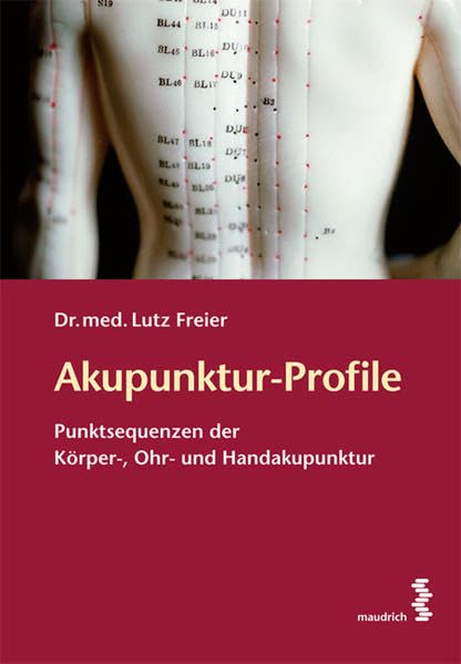 Akupunktur-Profile: Punktsequenzen der Körper-, Ohr- und Handakupunktur Medicine