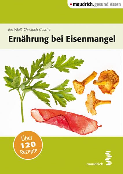 Ernährung bei Eisenmangel: Über 120 Rezepte (maudrich.gesund essen) Health, Nutrition & Fitness