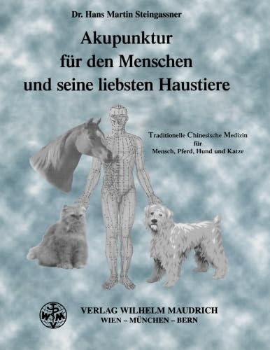 Akupunktur für den Menschen und seine liebsten Haustiere: Traditionelle Chinesische Medizin für Mensch, Pferd, Hund und Katze: TCM für Mensch, Pferd, Hund und Katze Medicine