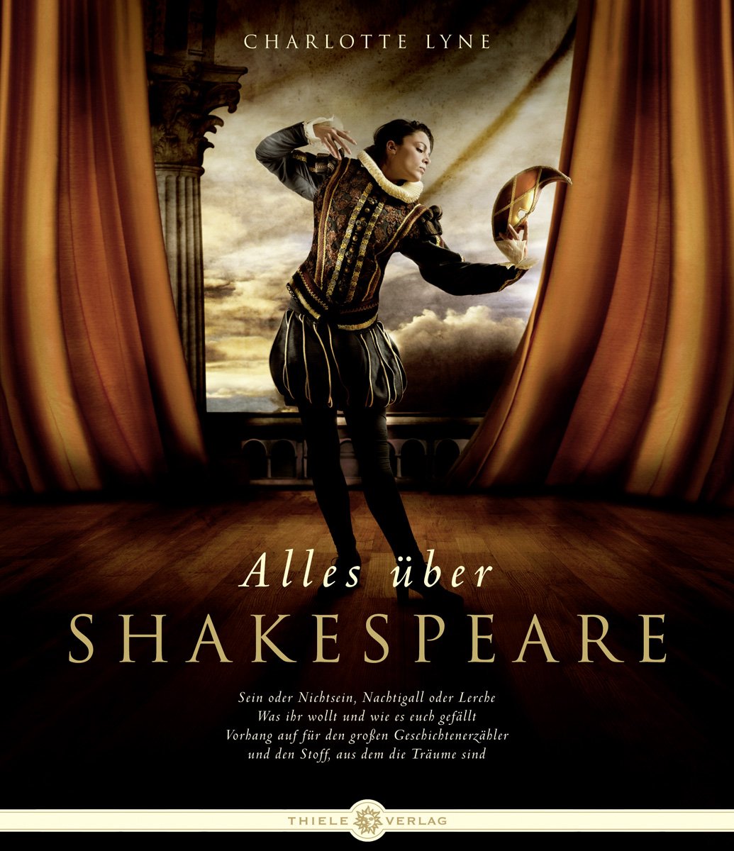 Alles über Shakespeare: Sein oder Nichtsein, Nachtigall oder Lerche. Was ihr wollt und wie es euch gefällt. Vorhang auf für den großen Geschichtenerzähler und den Stoff, aus dem die Träume sind Drama