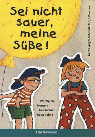 Sei nicht sauer, meine Süße! Wortspiele, Nonsens, Geschichten, Rätselreime Novels & Short Stories