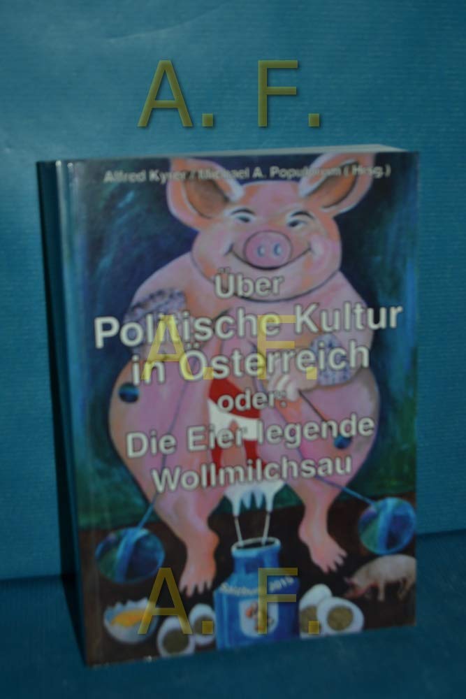 Über politische Kultur in Österreich oder:: Die Eier legende Wollmilchsau. Salzburg/ Bergheim 2015 Books