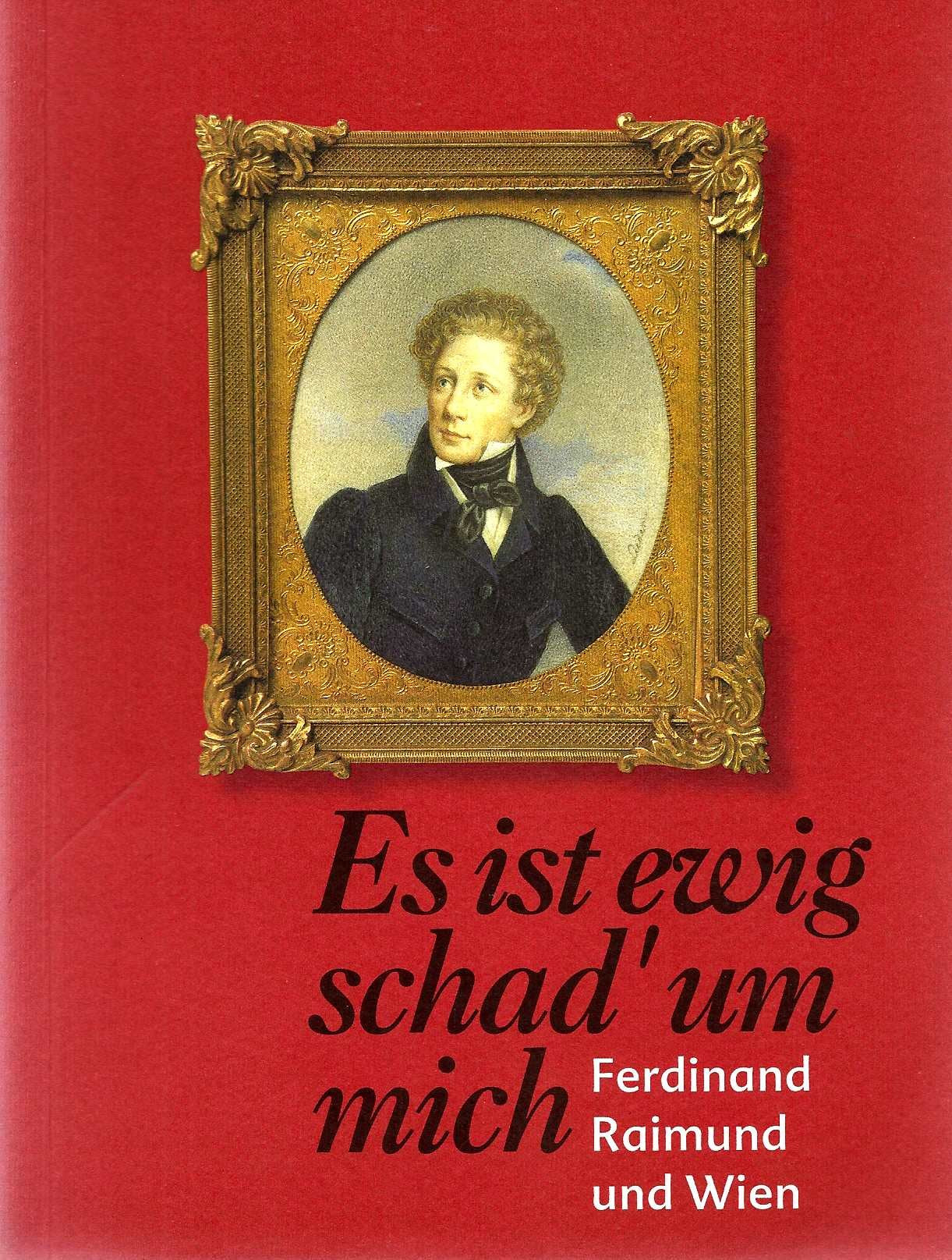 Es ist ewig schad' um mich. Ferdinand Raimund und Wien Contemporary literature