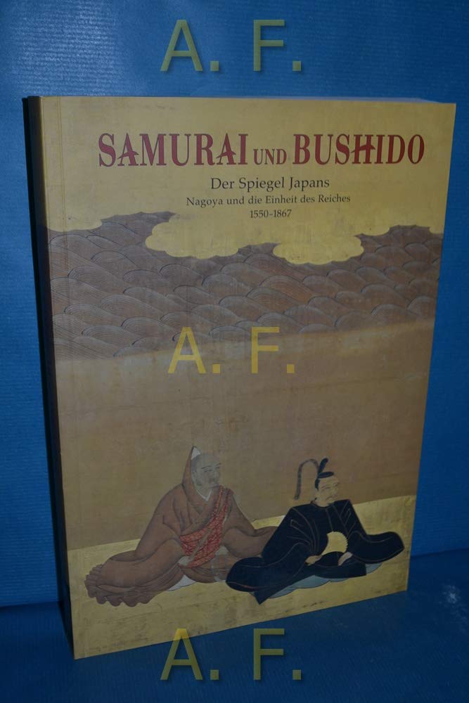 Samurai und Bushido Der Spiegel Japans, Nagoya und die Einheit des Reiches 1550 Books