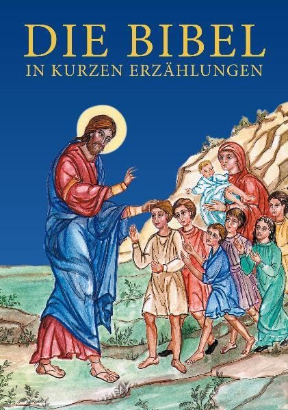 Die Bibel in kurzen Erzählungen: Zur Verwendung für den orthodoxen Religionsunterricht an Volksschulen in Österreich herausgegeben im Auftrag des Orthodoxen Schulamtes in Österreich Religion & Esotericism