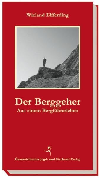 Der Berggeher: Aus einem Bergführerleben Leisure & Fun
