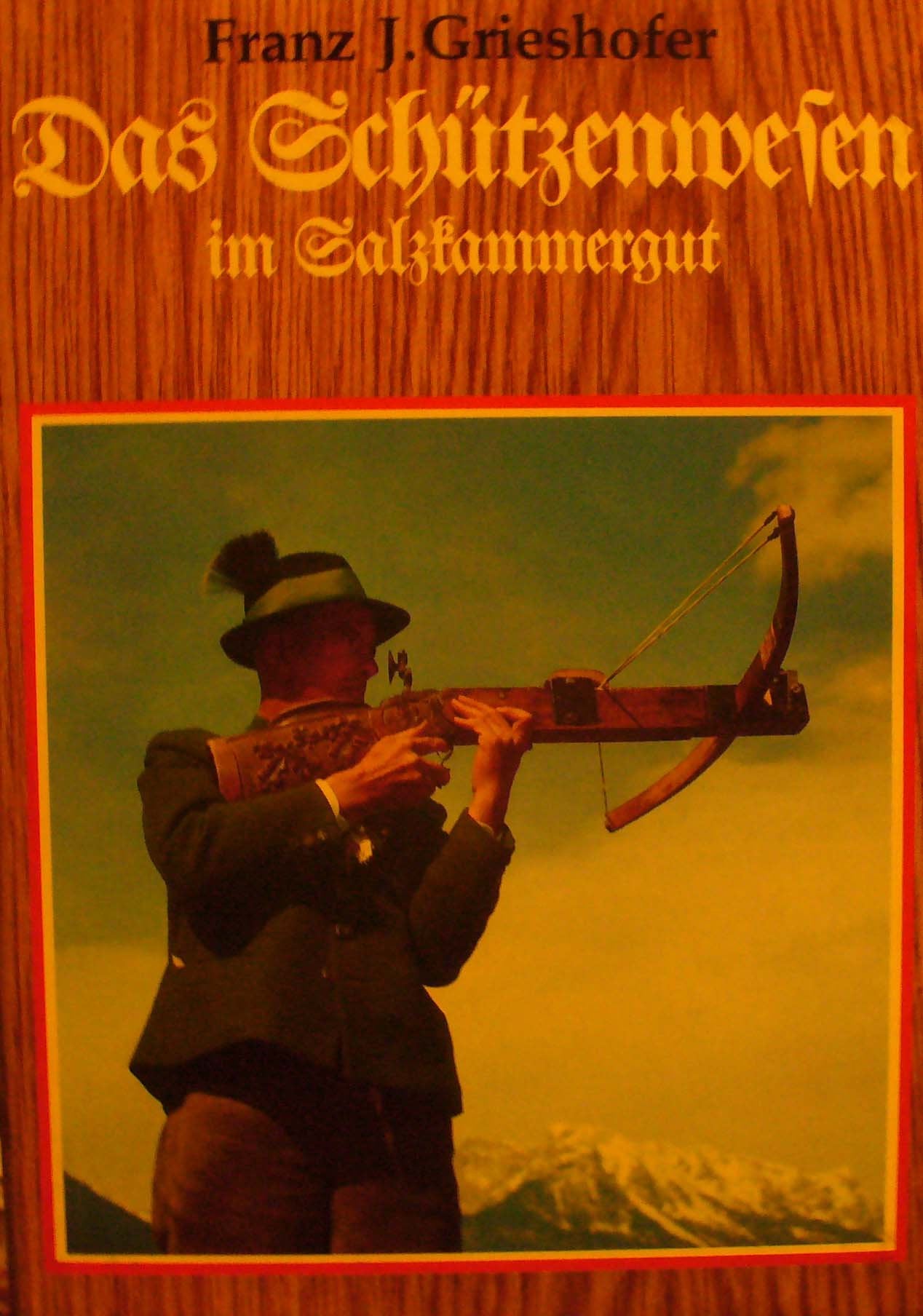 Das Schützenwesen im Salzkammergut Franz J. Grieshofer Books