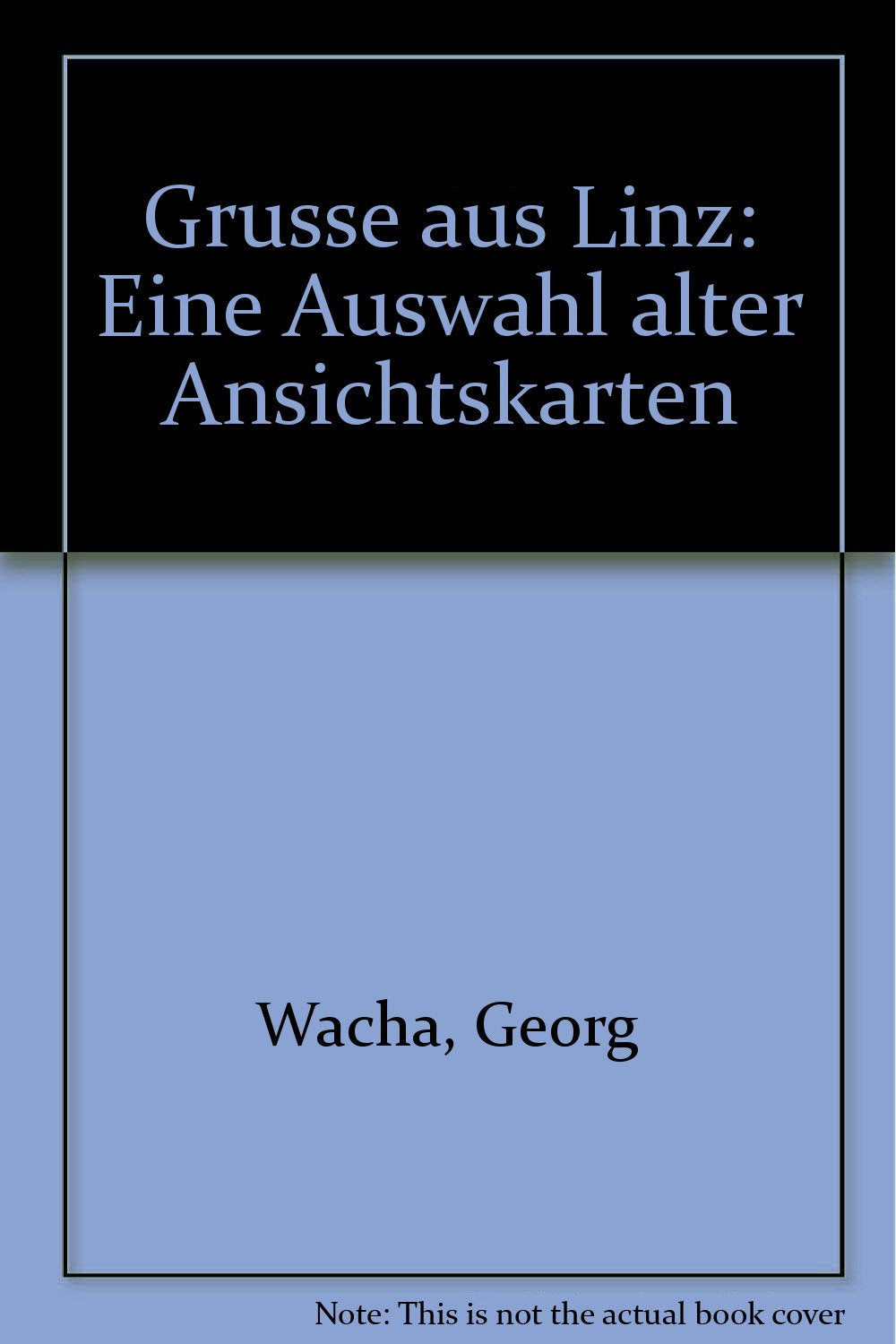 Grüsse aus Linz. Eine Auswahl alter Ansichtskarten Politics & History