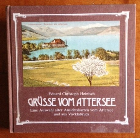 Grüsse vom Attersee. Eine Auswahl alter Ansichtskarten vom Attersee und aus Vöcklabruck. Books