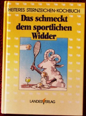 Heiteres Sternzeichenkochbuch / Das schmeckt dem sportlichen Widder Books