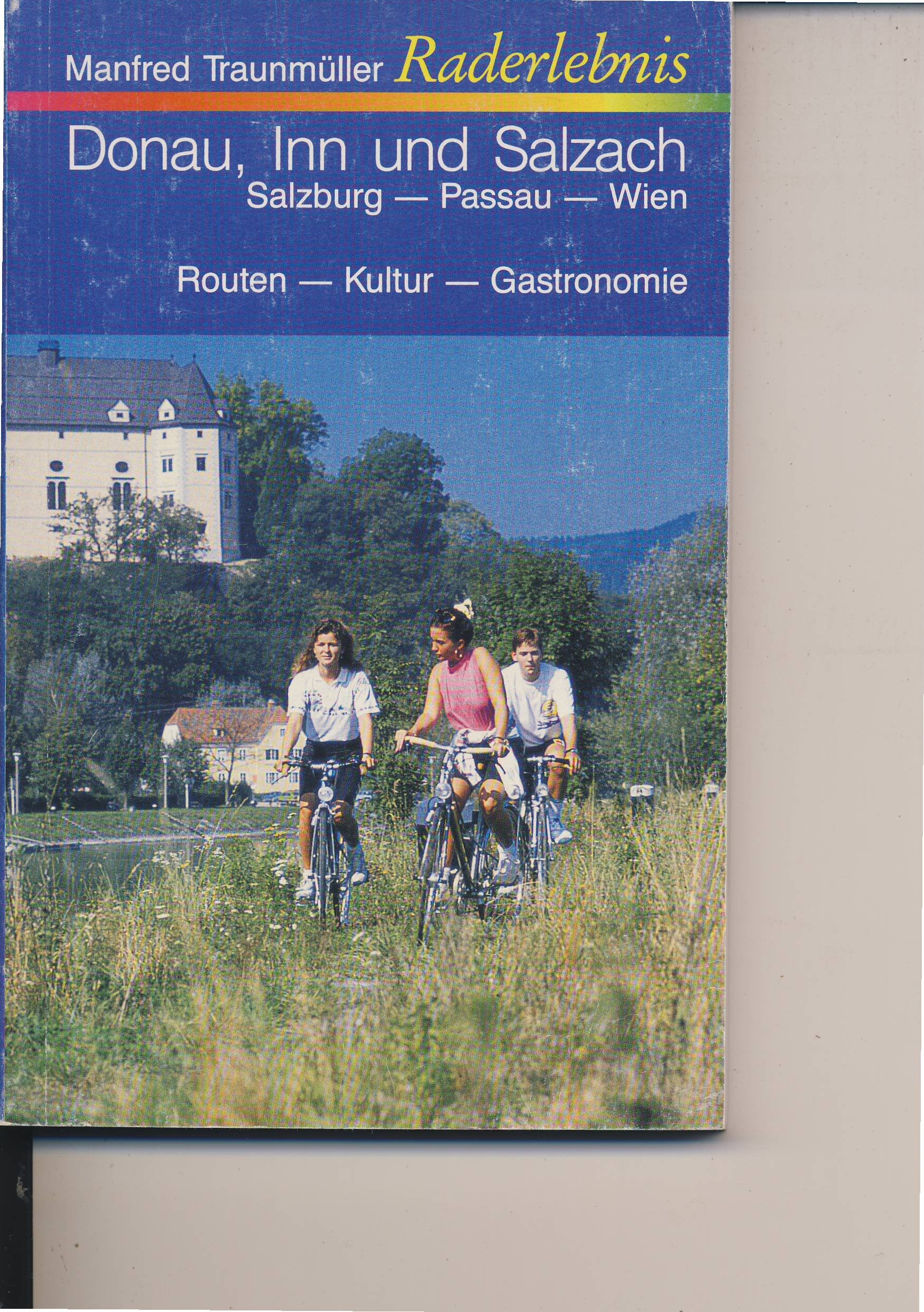 Raderlebnis Donau, Inn und Salzach: Salzburg - Passau - Wien, Routen - Kultur - Gastronomie Travel Guides