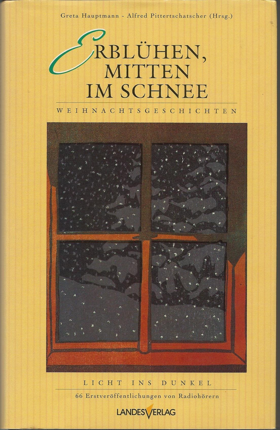 Erblühen, mitten im Schnee...: Licht ins Dunkel - Weihnachtsgeschichten. 66 Erstveröffentlichungen von Radiohörern Books