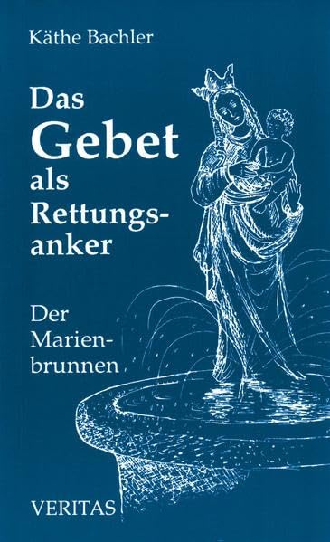 Das Gebet als Rettungsanker: Der Marienbrunnen book