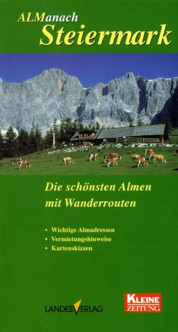 Almanach Steiermark: 80 ausgewählte Almen und Wanderrouten Leisure, Home & Garden