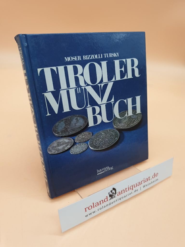 Tiroler Münzbuch. Die Geschichte des Geldes aus den Prägestätten des alttirolischen Raumes Business, Finance & Career