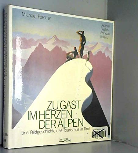 Zu Gast im Herzen der Alpen. Eine Bildgeschichte des Tourismus in Tirol. Dt. /Engl. /Franz. /Ital. book