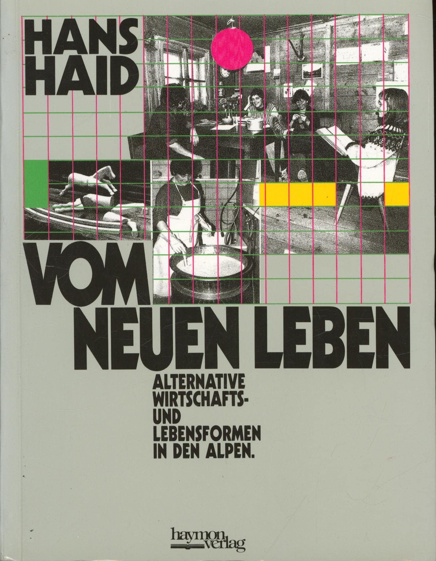 Vom neuen Leben. Alternative Wirtschafts- und Lebensformen in den Alpen Books