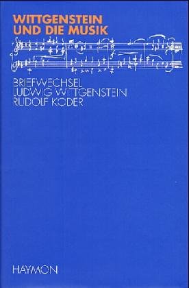 Wittgenstein und die Musik: Briefwechsel Ludwig Wittgenstein - Rudolf Koder Philosophy